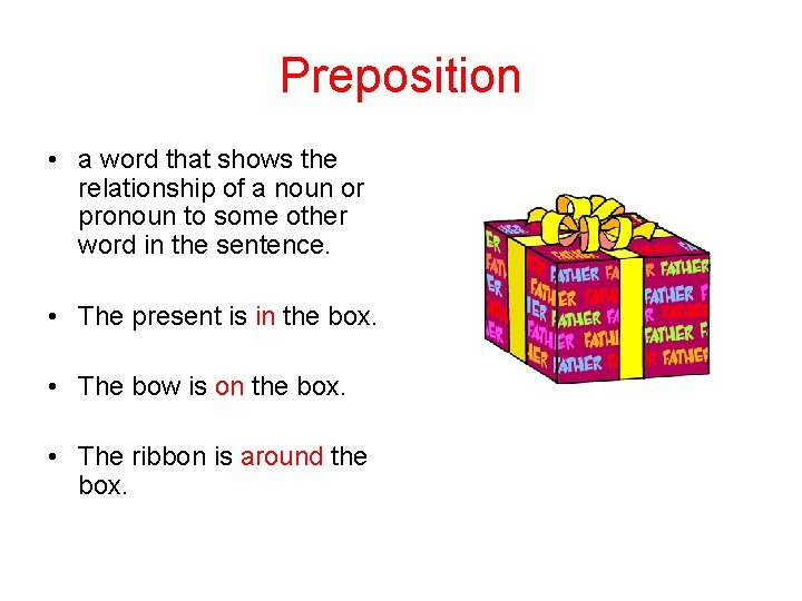 Preposition • a word that shows the relationship of a noun or pronoun to