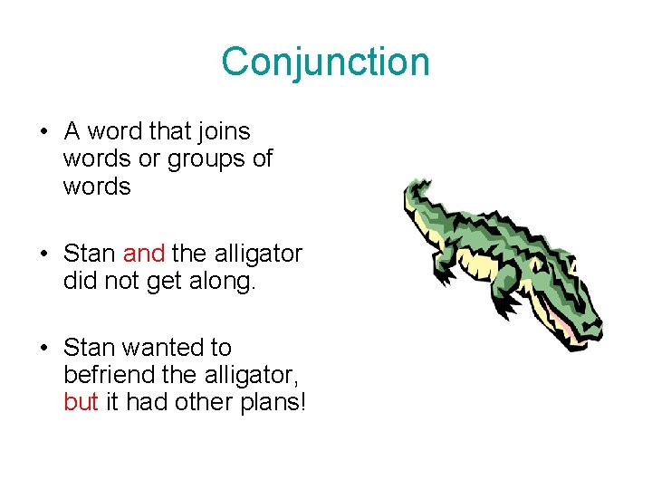 Conjunction • A word that joins words or groups of words • Stan and