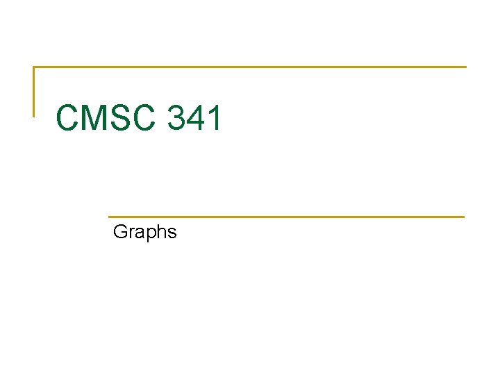 CMSC 341 Graphs 