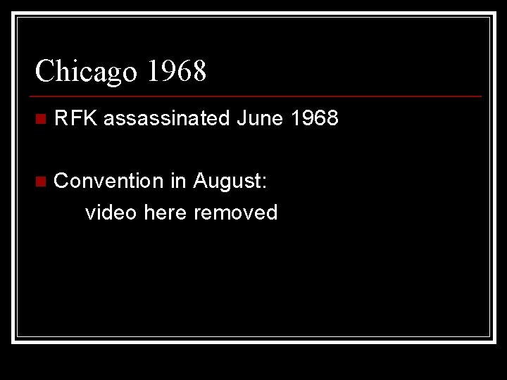 Chicago 1968 n RFK assassinated June 1968 n Convention in August: video here removed