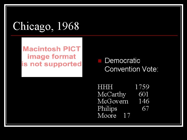 Chicago, 1968 n Democratic Convention Vote: HHH 1759 Mc. Carthy 601 Mc. Govern 146