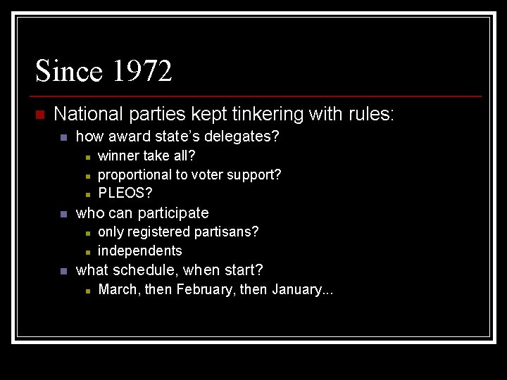 Since 1972 n National parties kept tinkering with rules: n how award state’s delegates?