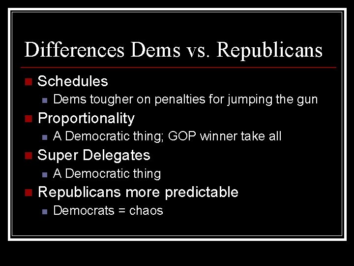 Differences Dems vs. Republicans n Schedules n n Proportionality n n A Democratic thing;