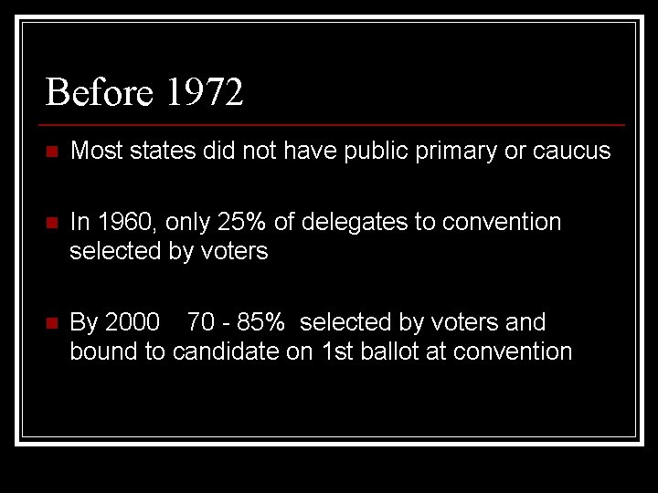 Before 1972 n Most states did not have public primary or caucus n In