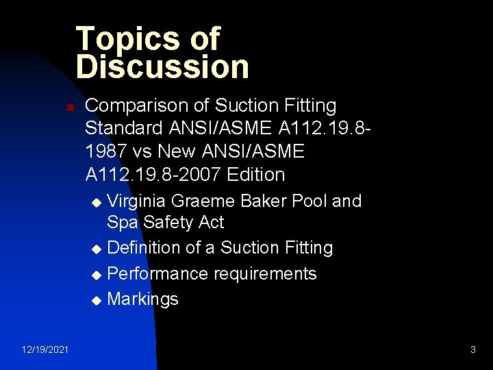 Topics of Discussion n Comparison of Suction Fitting Standard ANSI/ASME A 112. 19. 81987