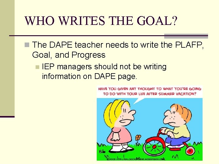 WHO WRITES THE GOAL? n The DAPE teacher needs to write the PLAFP, Goal,
