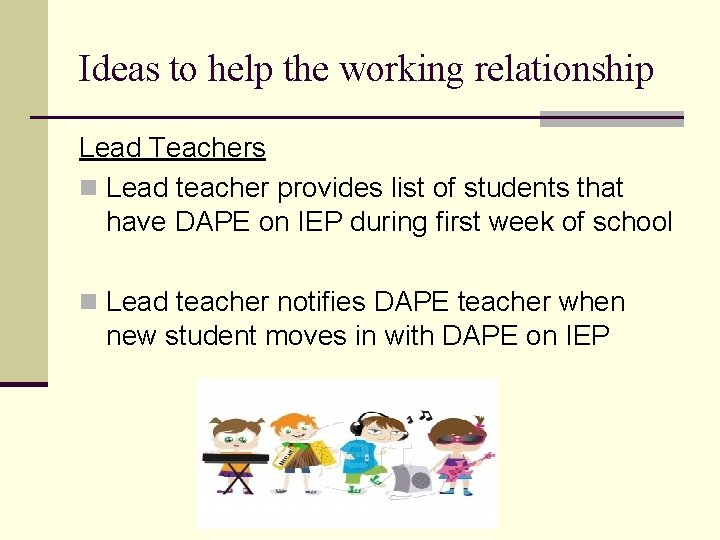 Ideas to help the working relationship Lead Teachers n Lead teacher provides list of