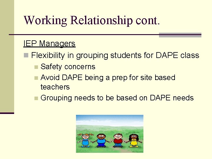 Working Relationship cont. IEP Managers n Flexibility in grouping students for DAPE class Safety
