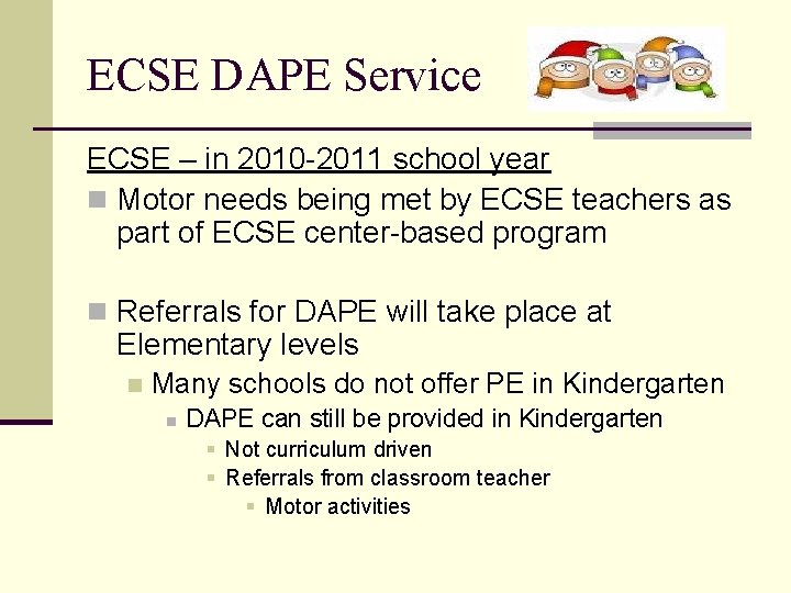 ECSE DAPE Service ECSE – in 2010 -2011 school year n Motor needs being