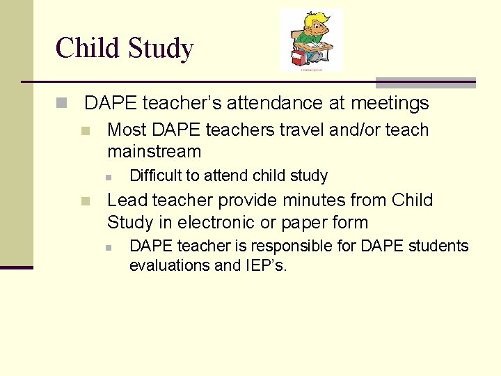 Child Study n DAPE teacher’s attendance at meetings n Most DAPE teachers travel and/or