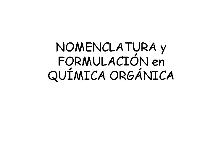 NOMENCLATURA y FORMULACIÓN en QUÍMICA ORGÁNICA 