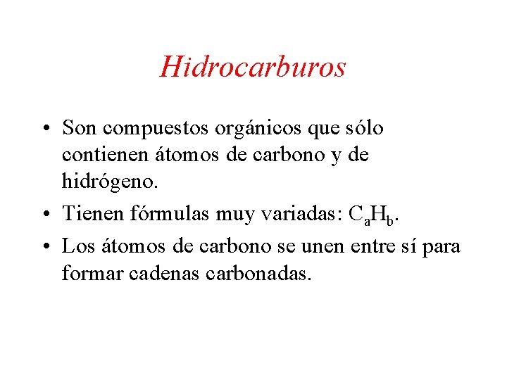 Hidrocarburos • Son compuestos orgánicos que sólo contienen átomos de carbono y de hidrógeno.