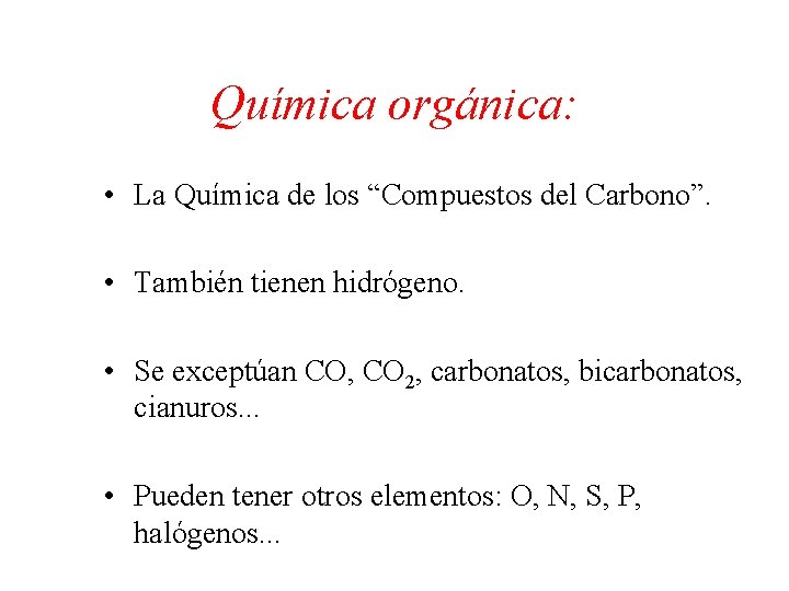 Química orgánica: • La Química de los “Compuestos del Carbono”. • También tienen hidrógeno.