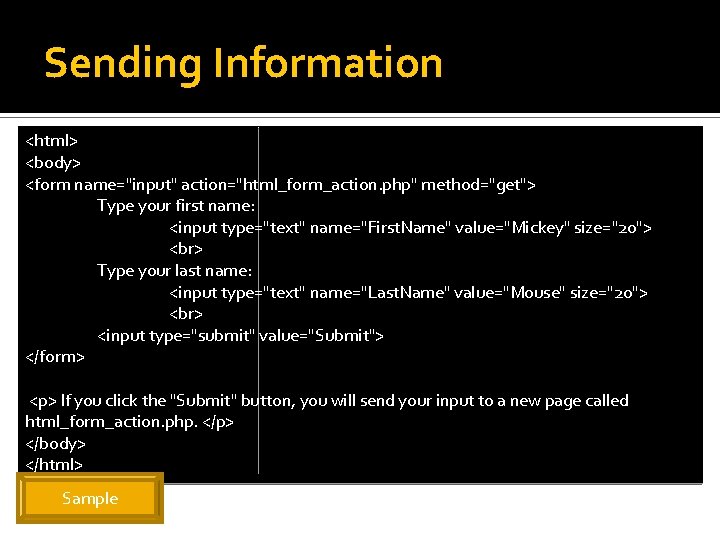 Sending Information <html> <body> <form name="input" action="html_form_action. php" method="get"> Type your first name: <input