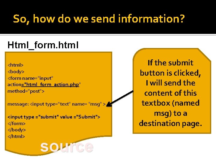 So, how do we send information? Html_form. html <html> <body> <form name="input" action="html_form_action. php"