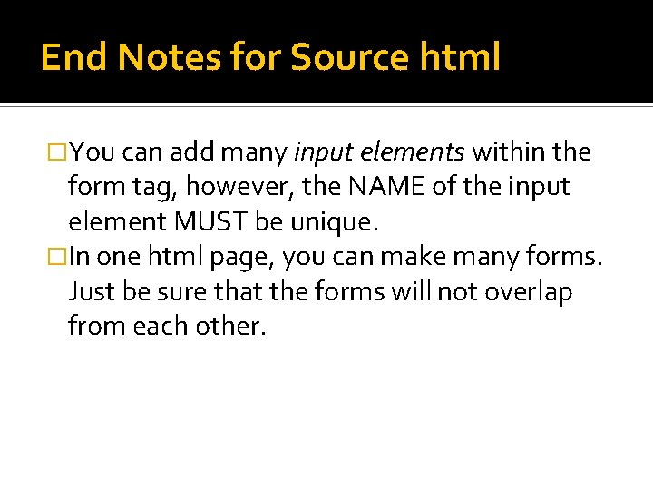 End Notes for Source html �You can add many input elements within the form