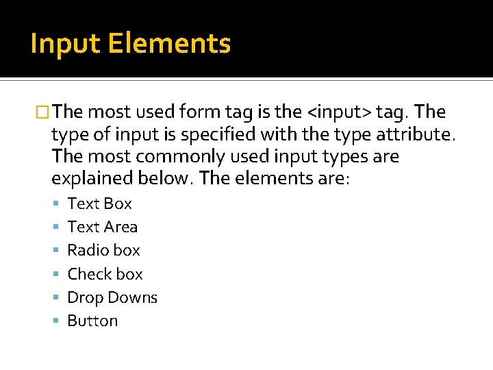 Input Elements �The most used form tag is the <input> tag. The type of