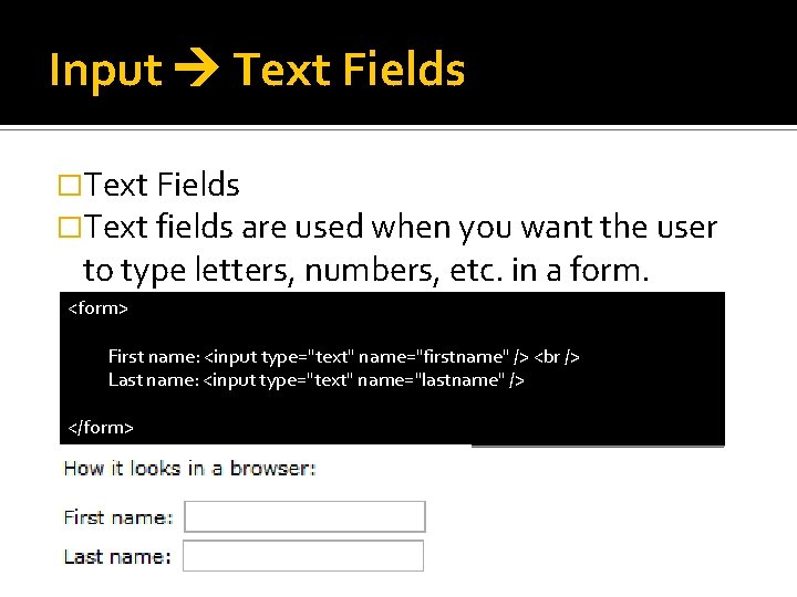 Input Text Fields �Text fields are used when you want the user to type