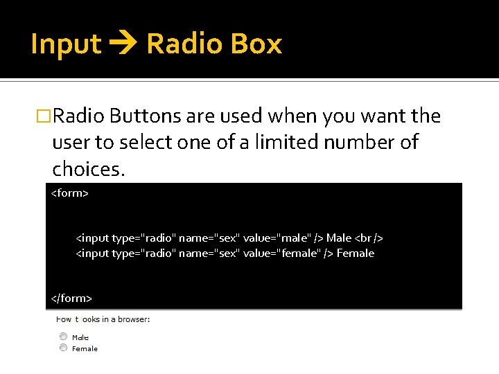 Input Radio Box �Radio Buttons are used when you want the user to select