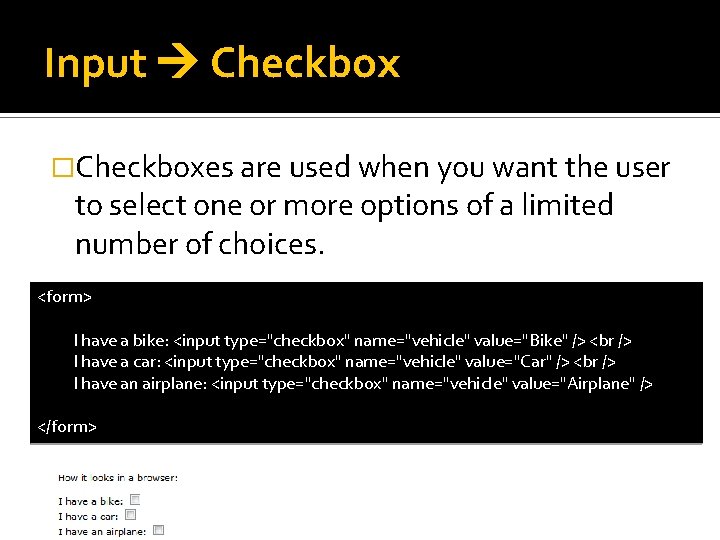 Input Checkbox �Checkboxes are used when you want the user to select one or