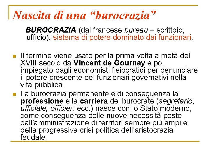 Nascita di una “burocrazia” BUROCRAZIA (dal francese bureau = scrittoio, ufficio): sistema di potere