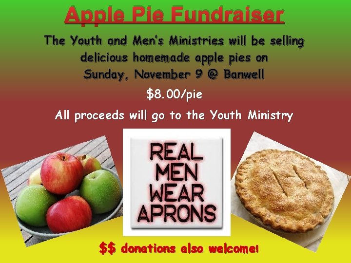 Apple Pie Fundraiser The Youth and Men’s Ministries will be selling delicious homemade apple Apple Pie Fundraiser The Youth and Men’s Ministries will be selling delicious homemade apple