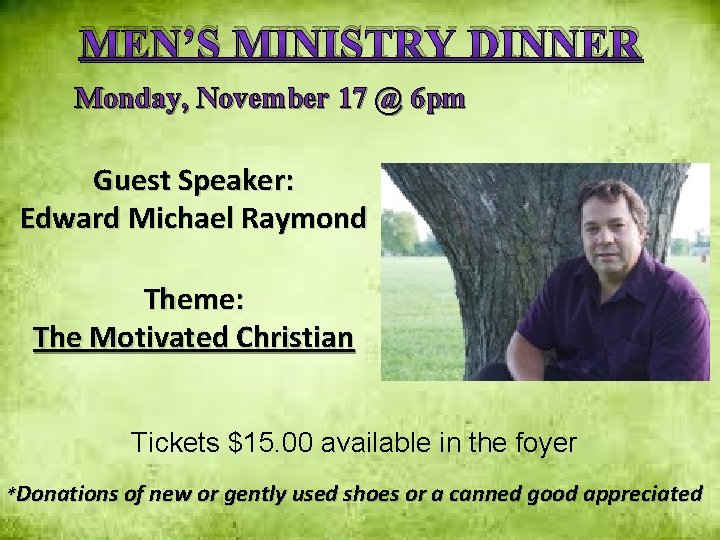 MEN’S MINISTRY DINNER Monday, November 17 @ 6 pm Guest Speaker: Edward Michael Raymond