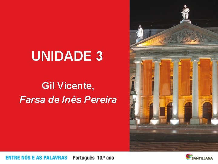 UNIDADE 3 Gil Vicente, Farsa de Inês Pereira 