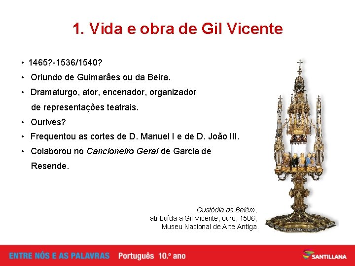 1. Vida e obra de Gil Vicente • 1465? -1536/1540? • Oriundo de Guimarães