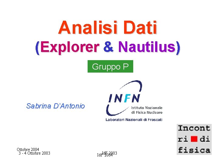 Analisi Dati (Explorer & Nautilus) Gruppo P Sabrina D’Antonio Ottobre 2004 3 - 4