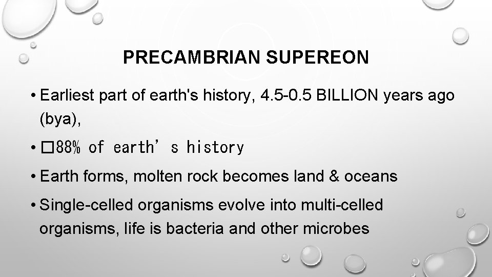 PRECAMBRIAN SUPEREON • Earliest part of earth's history, 4. 5 -0. 5 BILLION years