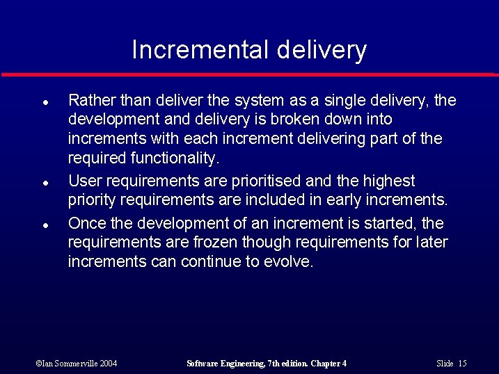 Incremental delivery l l l Rather than deliver the system as a single delivery,