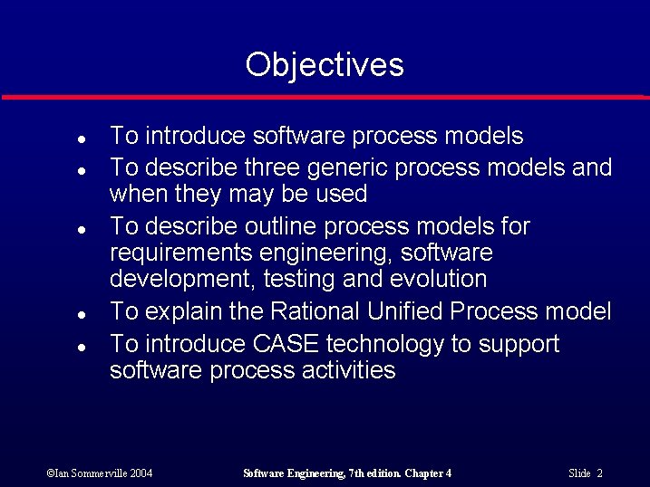 Objectives l l l To introduce software process models To describe three generic process