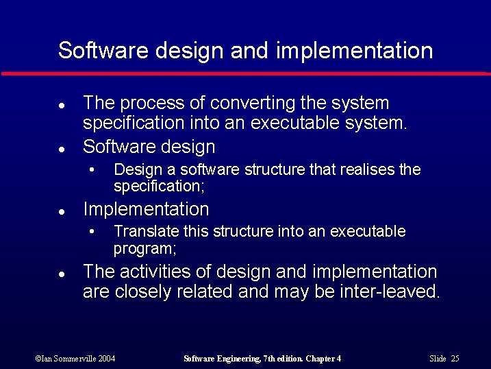 Software design and implementation l l The process of converting the system specification into