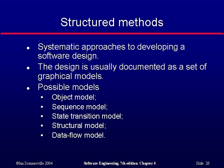 Structured methods l l l Systematic approaches to developing a software design. The design