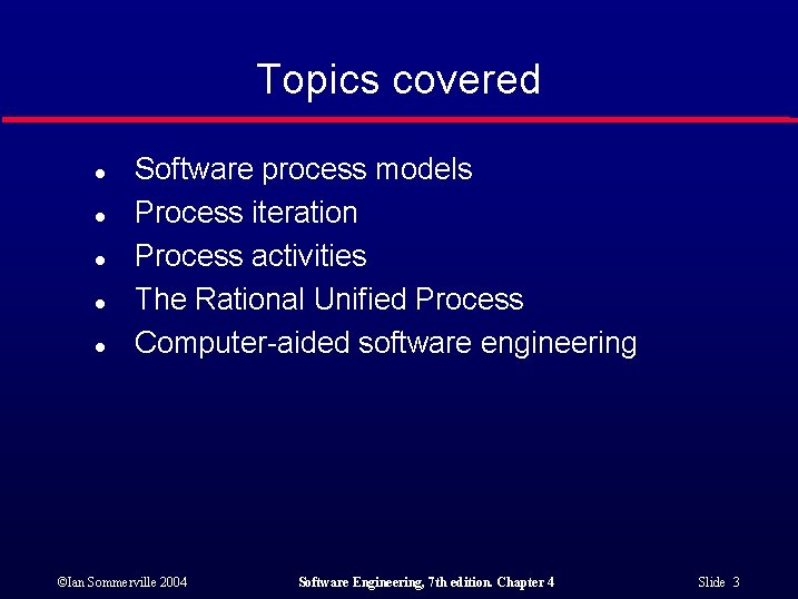 Topics covered l l l Software process models Process iteration Process activities The Rational