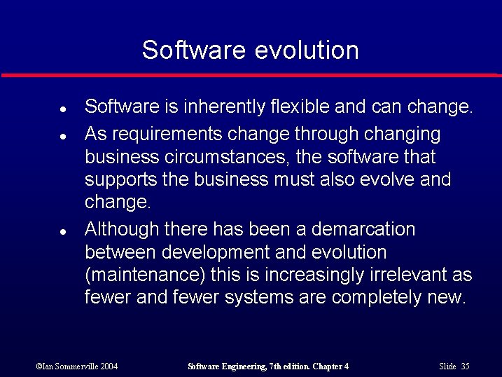 Software evolution l l l Software is inherently flexible and can change. As requirements