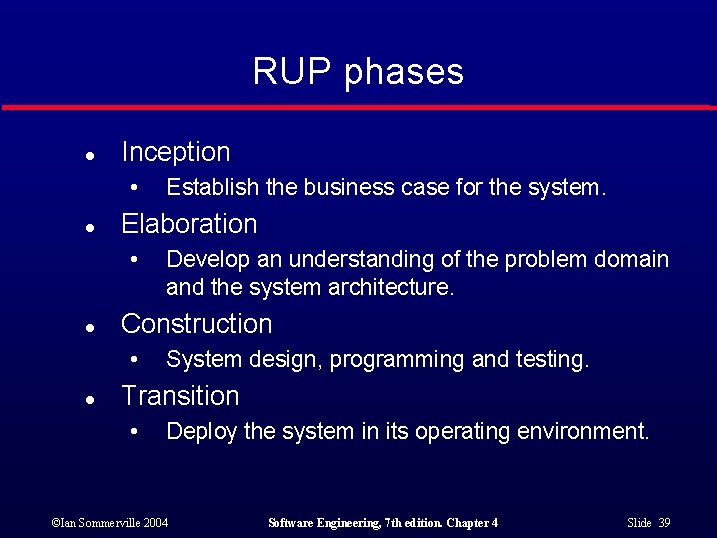 RUP phases l Inception • l Elaboration • l Develop an understanding of the