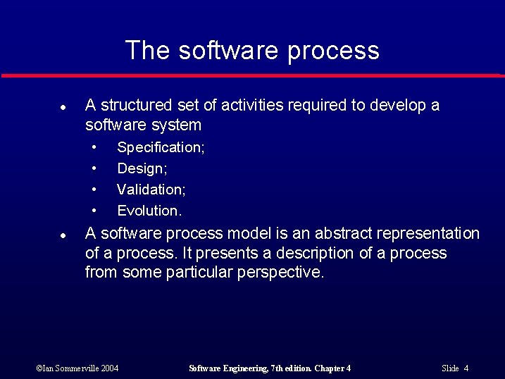 The software process l A structured set of activities required to develop a software