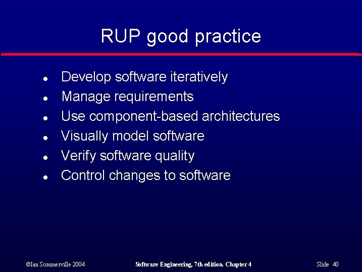RUP good practice l l l Develop software iteratively Manage requirements Use component-based architectures