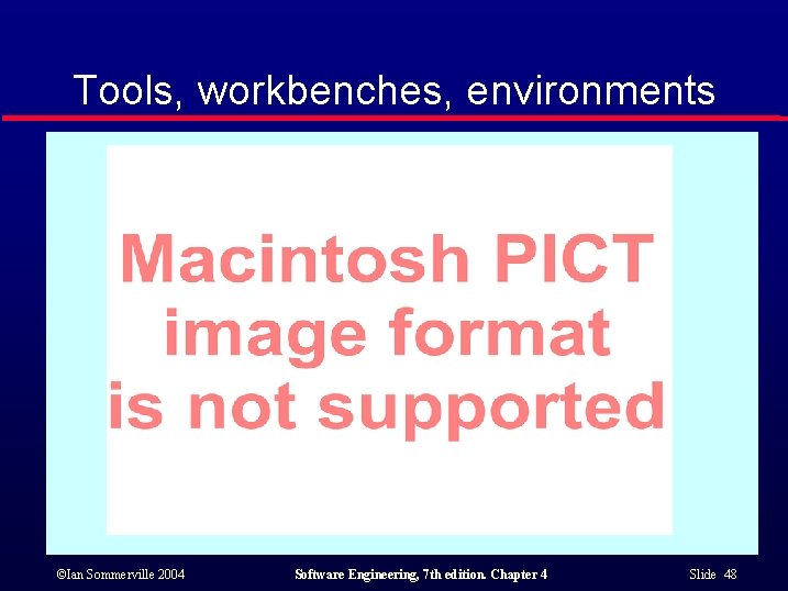 Tools, workbenches, environments ©Ian Sommerville 2004 Software Engineering, 7 th edition. Chapter 4 Slide