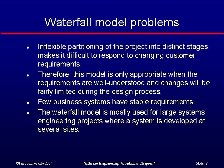 Waterfall model problems l l Inflexible partitioning of the project into distinct stages makes