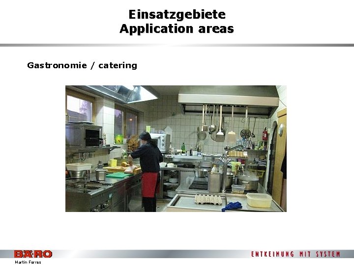 Einsatzgebiete Application areas Gastronomie / catering Martin Ferres 
