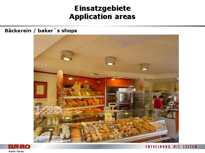 Einsatzgebiete Application areas Bäckerein / baker`s shops Martin Ferres 