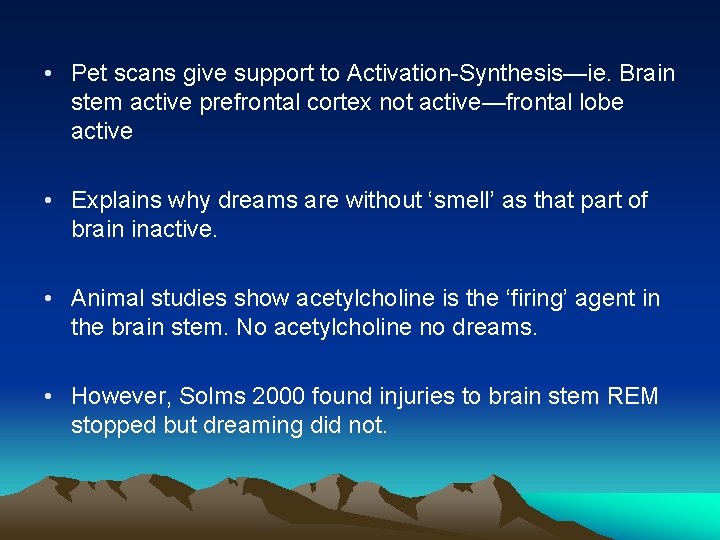  • Pet scans give support to Activation-Synthesis—ie. Brain stem active prefrontal cortex not