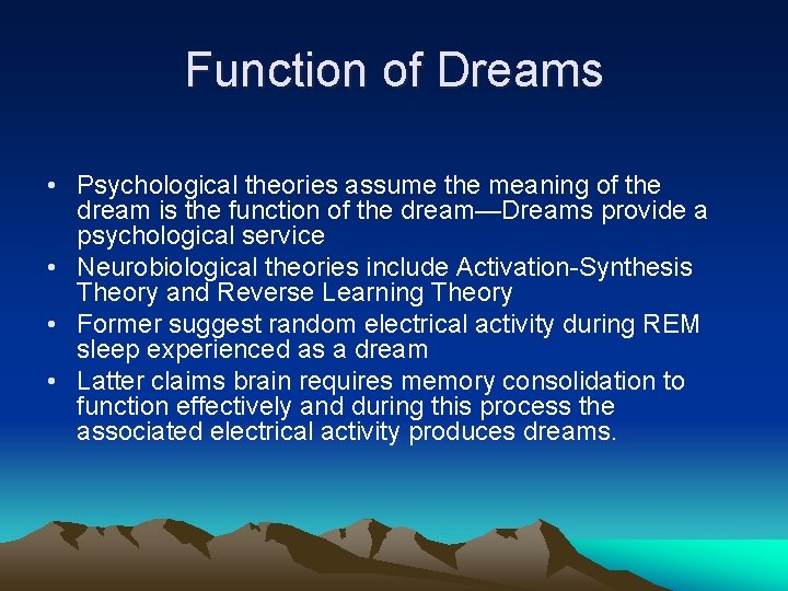 Function of Dreams • Psychological theories assume the meaning of the dream is the