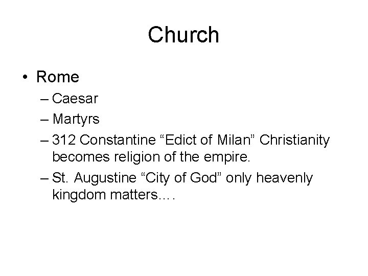 Church • Rome – Caesar – Martyrs – 312 Constantine “Edict of Milan” Christianity
