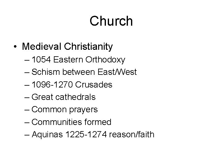 Church • Medieval Christianity – 1054 Eastern Orthodoxy – Schism between East/West – 1096