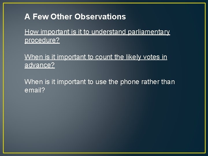 A Few Other Observations How important is it to understand parliamentary procedure? When is