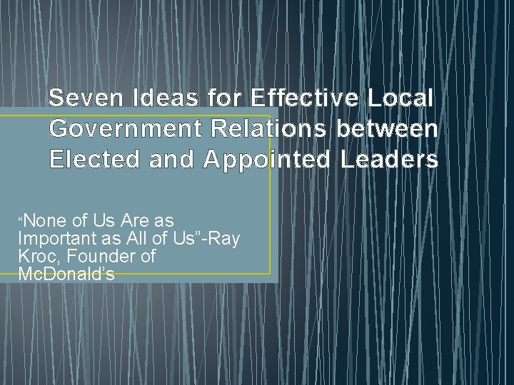Seven Ideas for Effective Local Government Relations between Elected and Appointed Leaders “None of